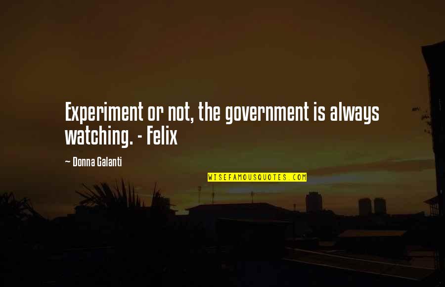 Attars Conference Quotes By Donna Galanti: Experiment or not, the government is always watching. Attars Conference Quotes By Donna Galanti: Experiment or not, the government is always watching.
