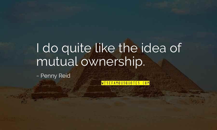 Attars Conference Quotes By Penny Reid: I do quite like the idea of mutual Attars Conference Quotes By Penny Reid: I do quite like the idea of mutual