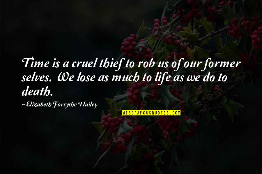 Attars School Quotes By Elizabeth Forsythe Hailey: Time is a cruel thief to rob us Attars School Quotes By Elizabeth Forsythe Hailey: Time is a cruel thief to rob us