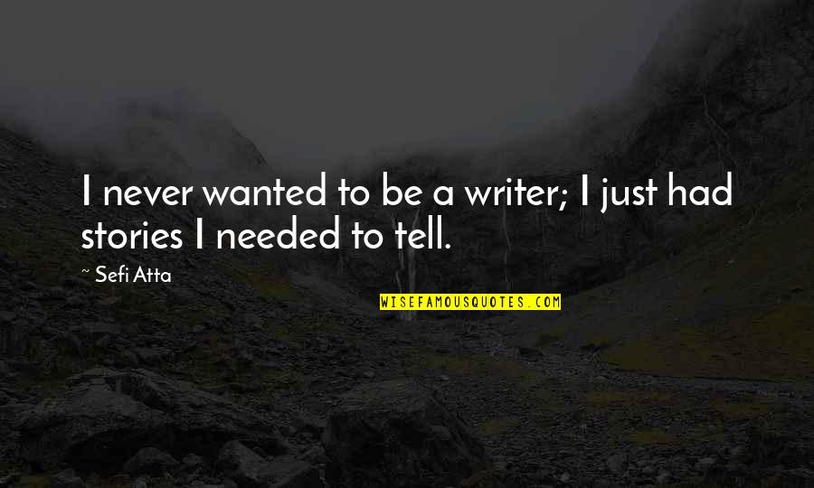 Atta's Quotes By Sefi Atta: I never wanted to be a writer; I