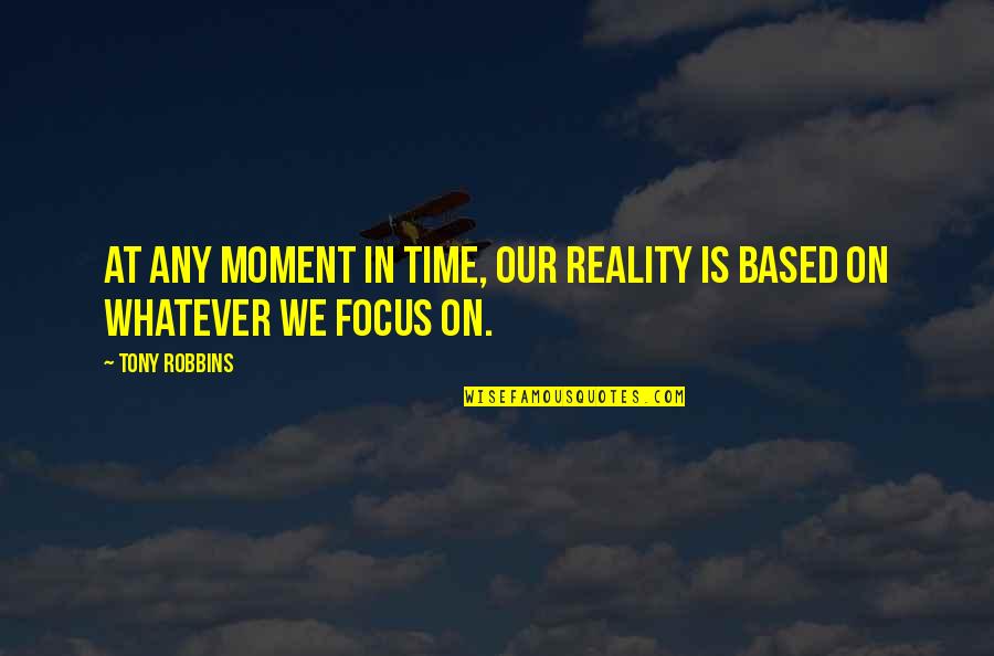 Attatched Quotes By Tony Robbins: At any moment in time, our reality is