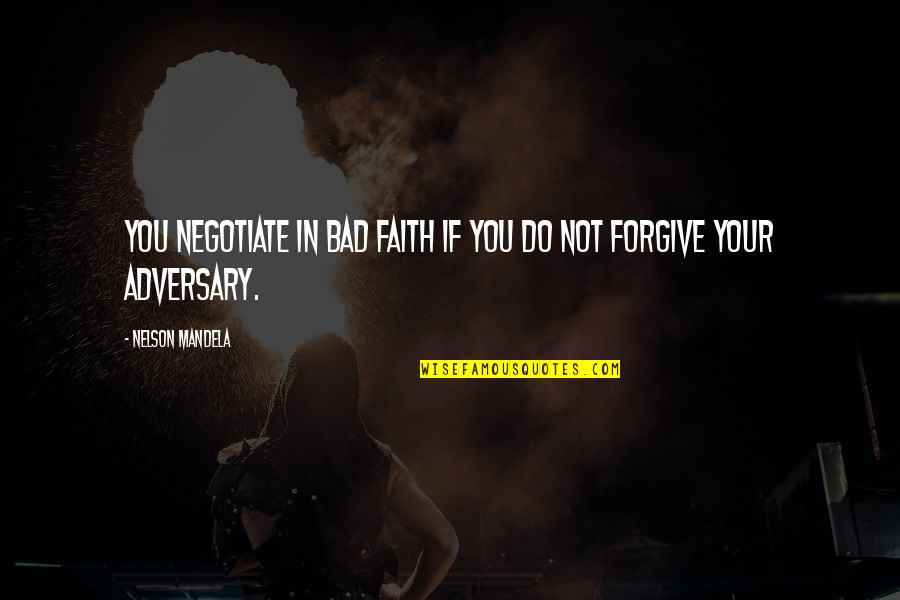 Attaullah Shah Bukhari Quotes By Nelson Mandela: You negotiate in bad faith if you do Attaullah Shah Bukhari Quotes By Nelson Mandela: You negotiate in bad faith if you do