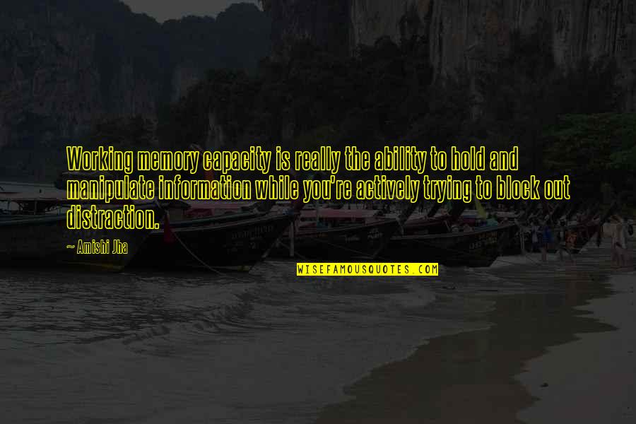 Attaway Appeal Quotes By Amishi Jha: Working memory capacity is really the ability to Attaway Appeal Quotes By Amishi Jha: Working memory capacity is really the ability to