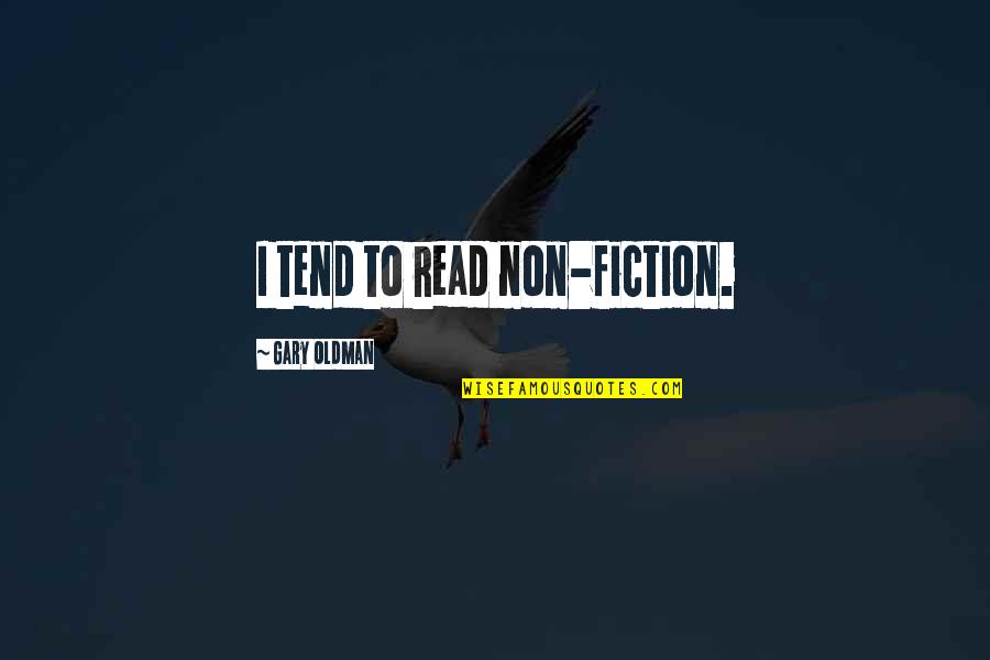 Attaway Miniature Quotes By Gary Oldman: I tend to read non-fiction. Attaway Miniature Quotes By Gary Oldman: I tend to read non-fiction.