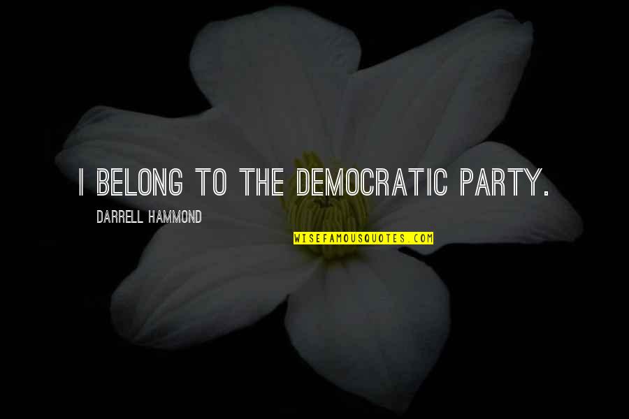 Atteberry Online Quotes By Darrell Hammond: I belong to the Democratic Party. Atteberry Online Quotes By Darrell Hammond: I belong to the Democratic Party.