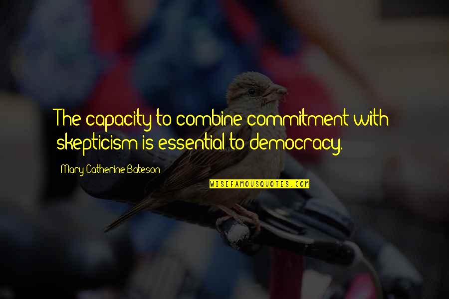 Atteberry Online Quotes By Mary Catherine Bateson: The capacity to combine commitment with skepticism is Atteberry Online Quotes By Mary Catherine Bateson: The capacity to combine commitment with skepticism is