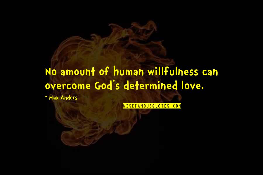 Atteindre Quotes By Max Anders: No amount of human willfulness can overcome God's