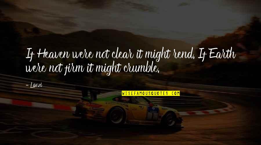 Attelle Cruropedieuse Quotes By Laozi: If Heaven were not clear it might rend.