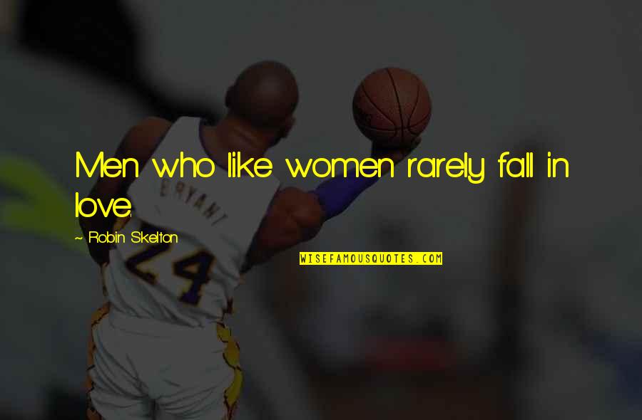 Attelle Cruropedieuse Quotes By Robin Skelton: Men who like women rarely fall in love. Attelle Cruropedieuse Quotes By Robin Skelton: Men who like women rarely fall in love.