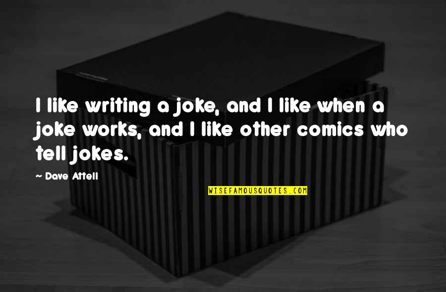 Attell's Quotes By Dave Attell: I like writing a joke, and I like