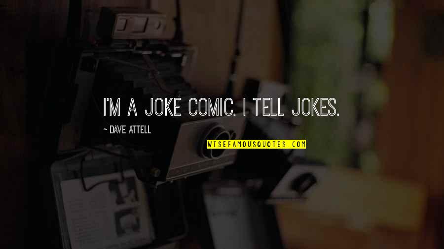 Attell's Quotes By Dave Attell: I'm a joke comic. I tell jokes.