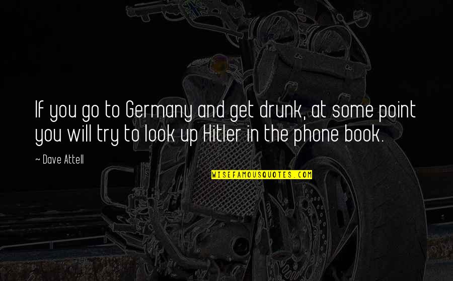 Attell's Quotes By Dave Attell: If you go to Germany and get drunk,