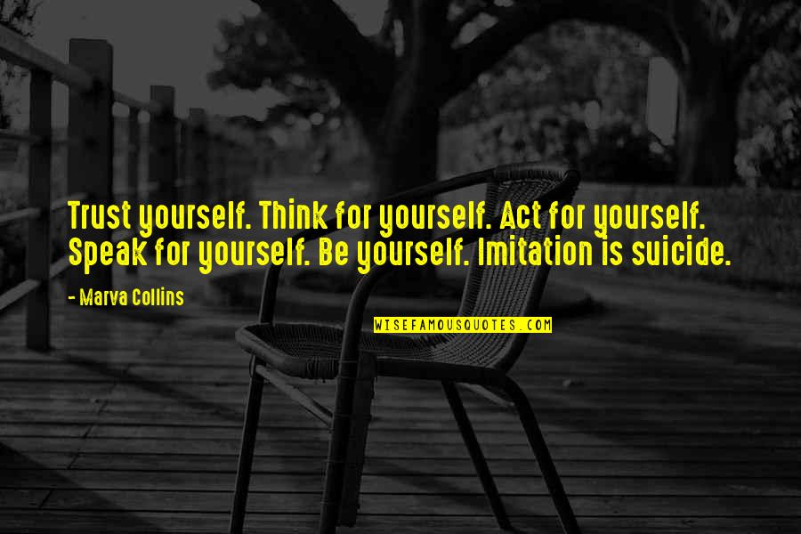 Attempered Quotes By Marva Collins: Trust yourself. Think for yourself. Act for yourself.