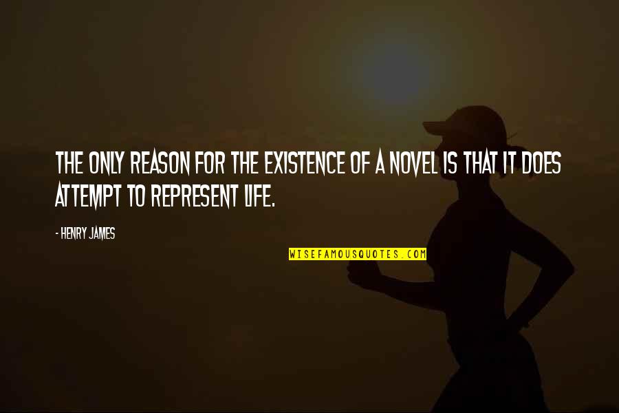 Attempt Quotes By Henry James: The only reason for the existence of a