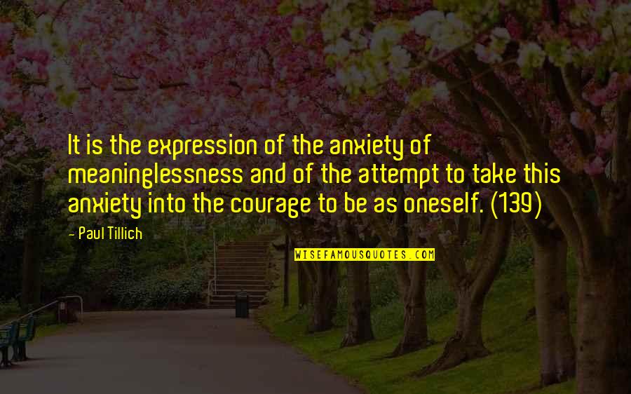 Attempt Quotes By Paul Tillich: It is the expression of the anxiety of