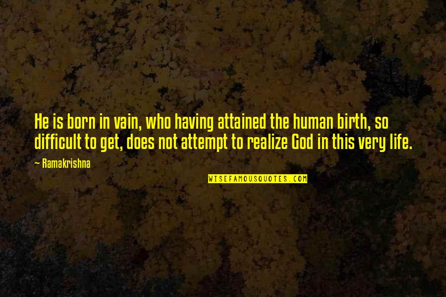 Attempt Quotes By Ramakrishna: He is born in vain, who having attained