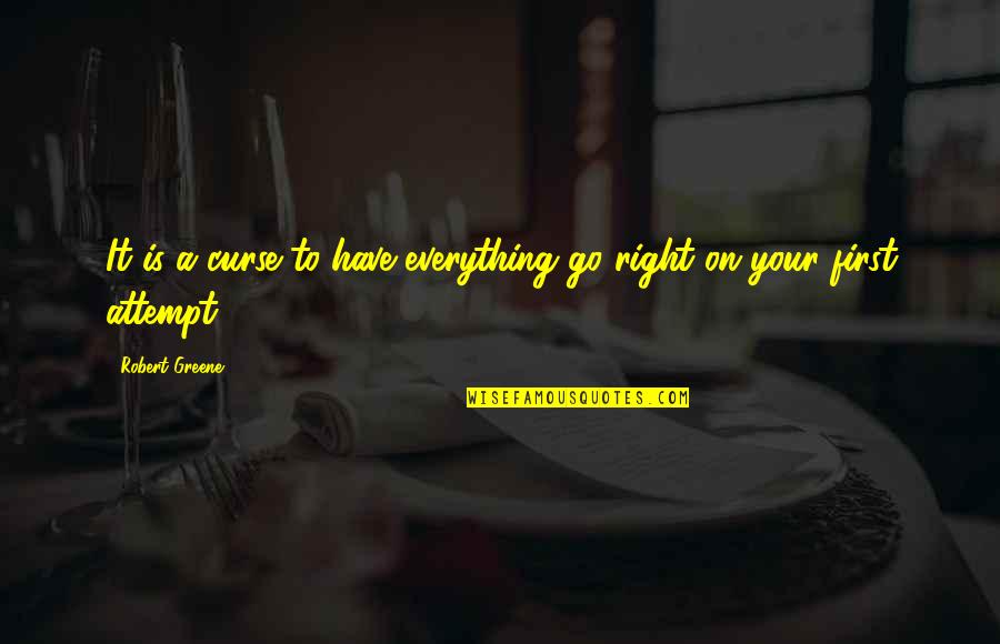 Attempt Quotes By Robert Greene: It is a curse to have everything go