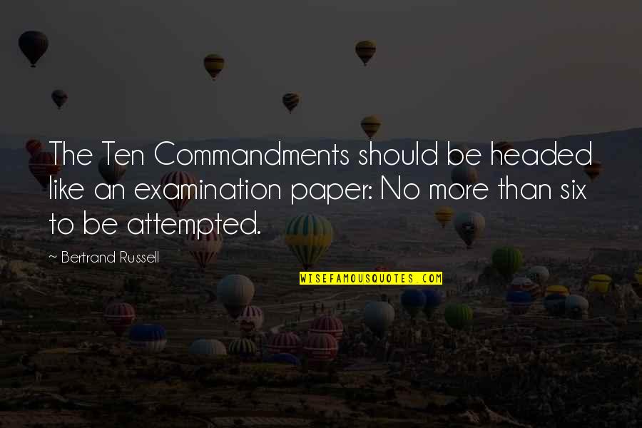 Attempted Quotes By Bertrand Russell: The Ten Commandments should be headed like an