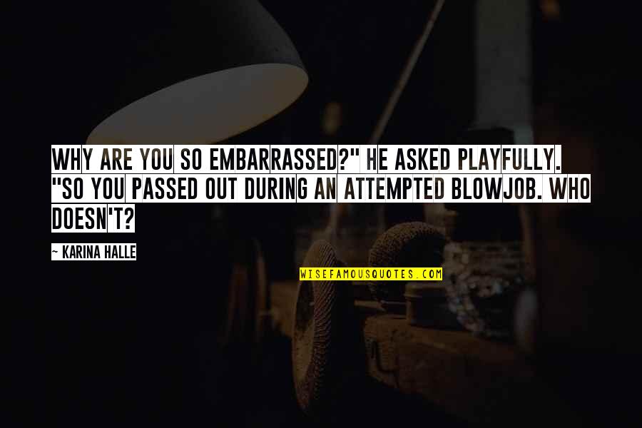 Attempted Quotes By Karina Halle: Why are you so embarrassed?" he asked playfully.