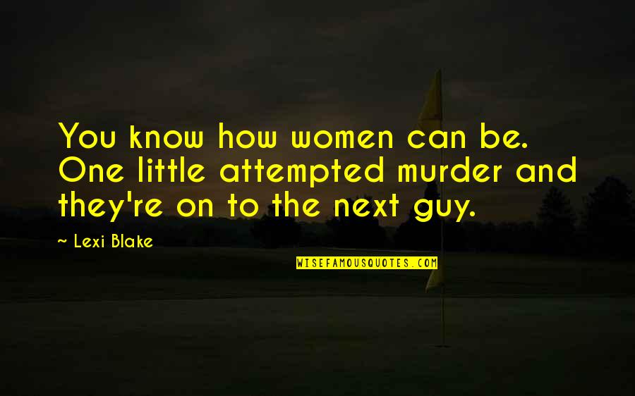 Attempted Quotes By Lexi Blake: You know how women can be. One little