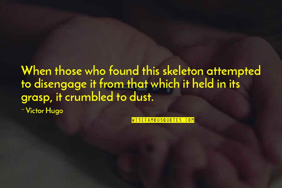 Attempted Quotes By Victor Hugo: When those who found this skeleton attempted to