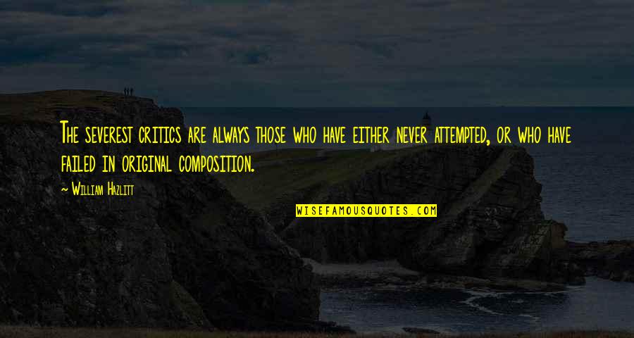 Attempted Quotes By William Hazlitt: The severest critics are always those who have