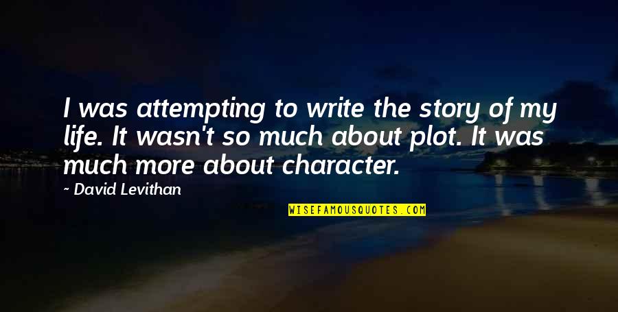 Attempting Quotes By David Levithan: I was attempting to write the story of