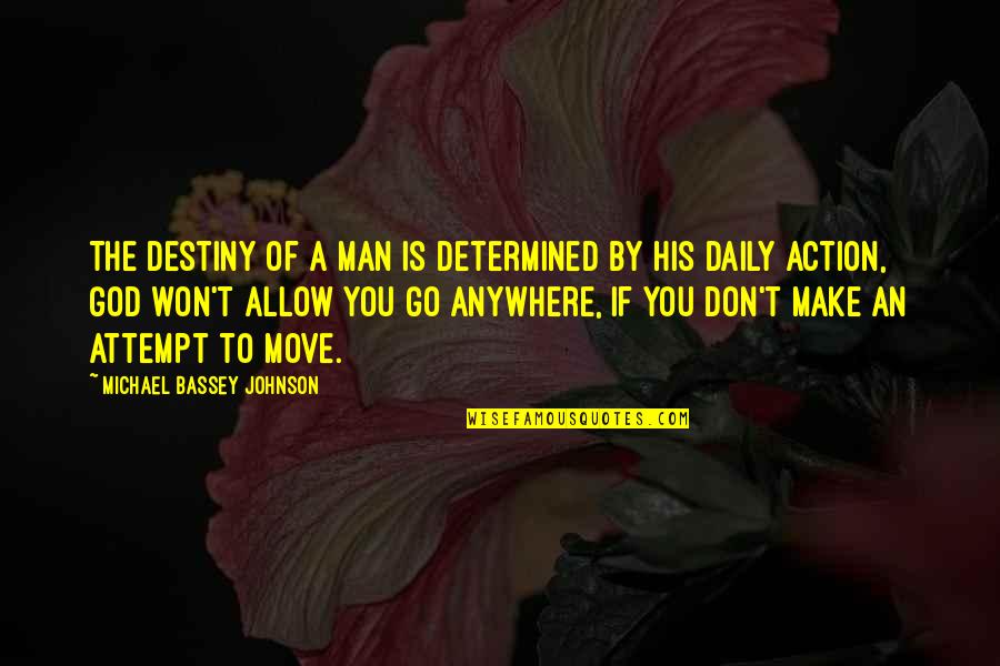 Attempting Quotes By Michael Bassey Johnson: The destiny of a man is determined by