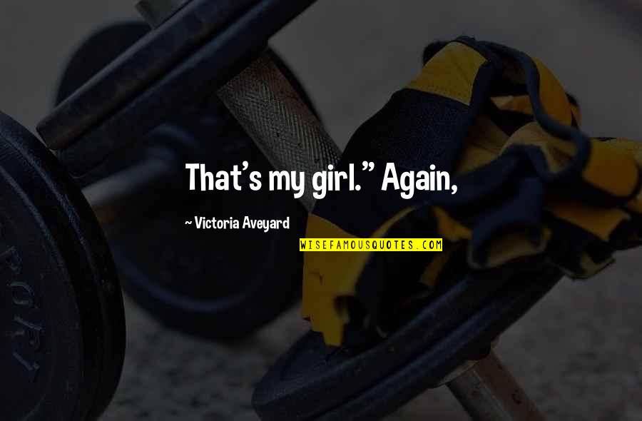 Attempting The Impossible Quotes By Victoria Aveyard: That's my girl." Again,