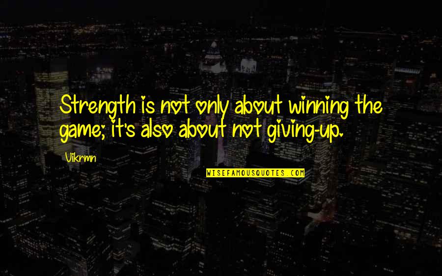 Attempting The Impossible Quotes By Vikrmn: Strength is not only about winning the game;