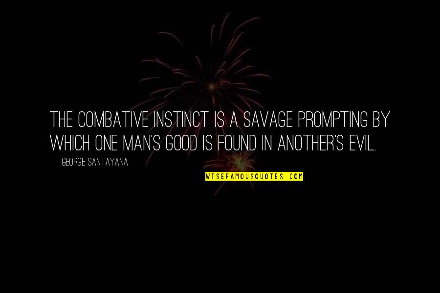 Attempts On Her Life Quotes By George Santayana: The combative instinct is a savage prompting by Attempts On Her Life Quotes By George Santayana: The combative instinct is a savage prompting by