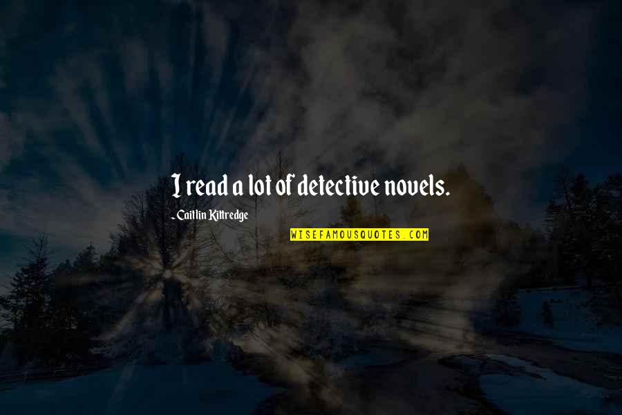 Atten Quotes By Caitlin Kittredge: I read a lot of detective novels.