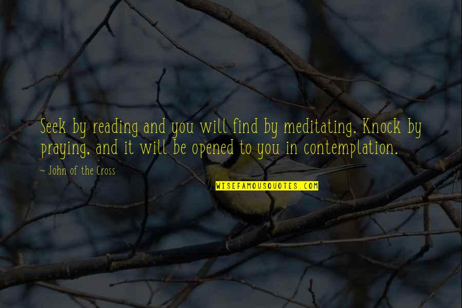 Atten Quotes By John Of The Cross: Seek by reading and you will find by