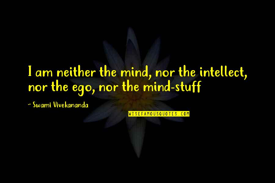 Attenberg Trailer Quotes By Swami Vivekananda: I am neither the mind, nor the intellect,