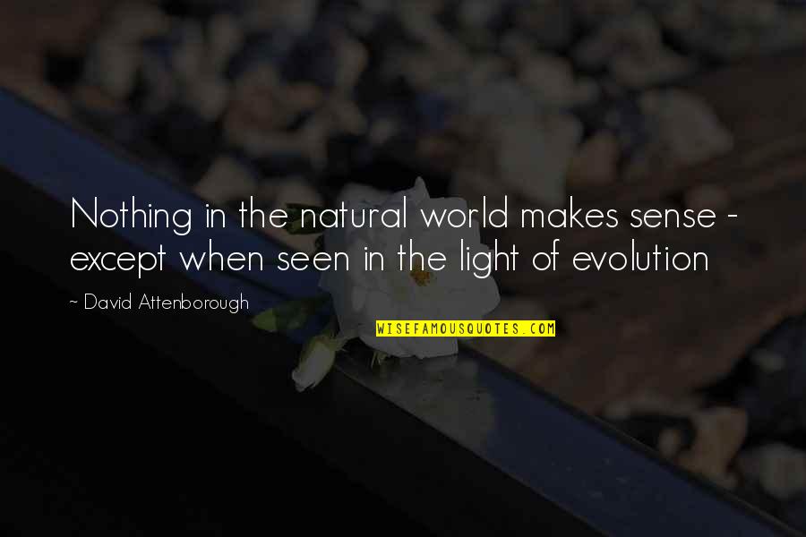 Attenborough David Quotes By David Attenborough: Nothing in the natural world makes sense -