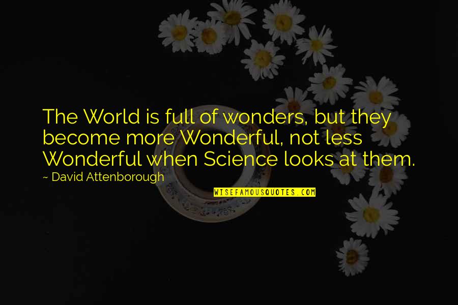 Attenborough David Quotes By David Attenborough: The World is full of wonders, but they