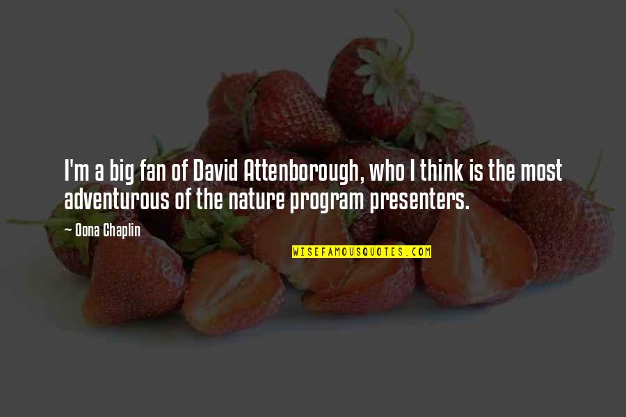 Attenborough David Quotes By Oona Chaplin: I'm a big fan of David Attenborough, who