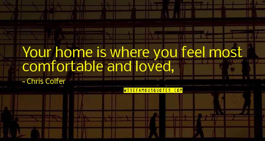 Attend Marriage Function Quotes By Chris Colfer: Your home is where you feel most comfortable