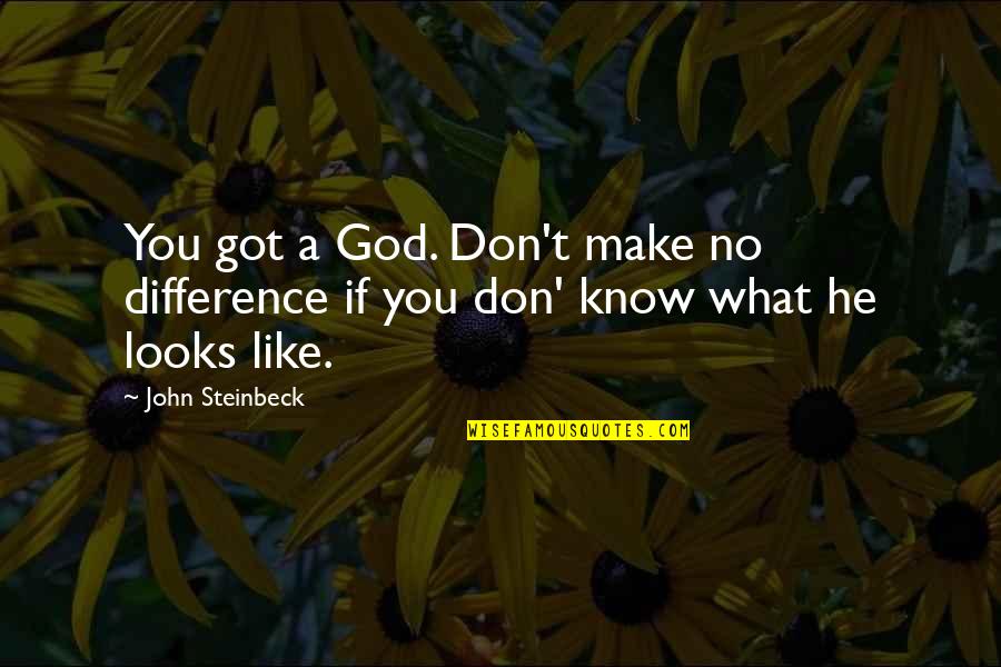 Attend Training Quotes By John Steinbeck: You got a God. Don't make no difference