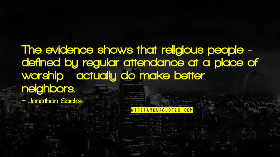 Attendance Quotes By Jonathan Sacks: The evidence shows that religious people - defined