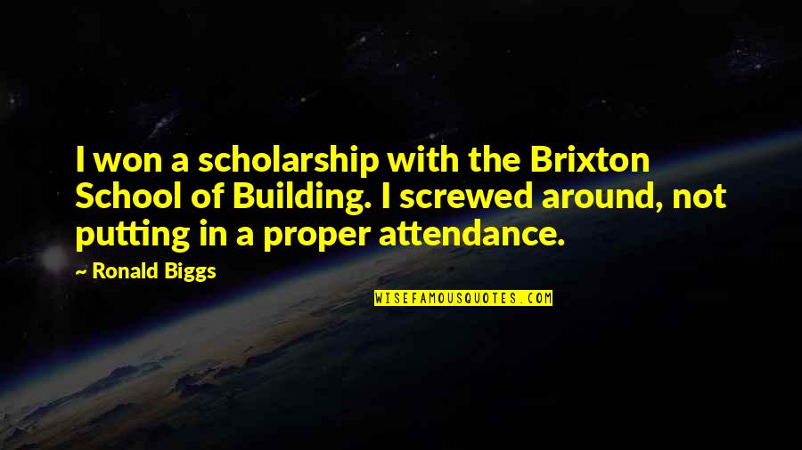 Attendance Quotes By Ronald Biggs: I won a scholarship with the Brixton School