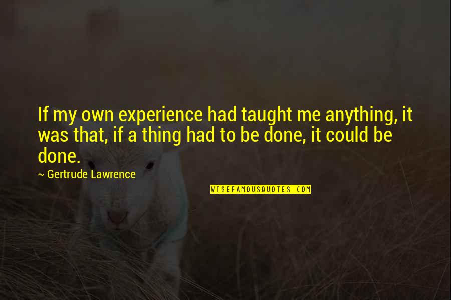 Attendances Quotes By Gertrude Lawrence: If my own experience had taught me anything,