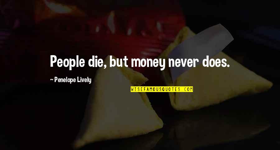 Attendances Quotes By Penelope Lively: People die, but money never does.