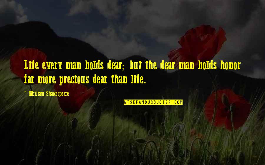 Attendances Quotes By William Shakespeare: Life every man holds dear; but the dear