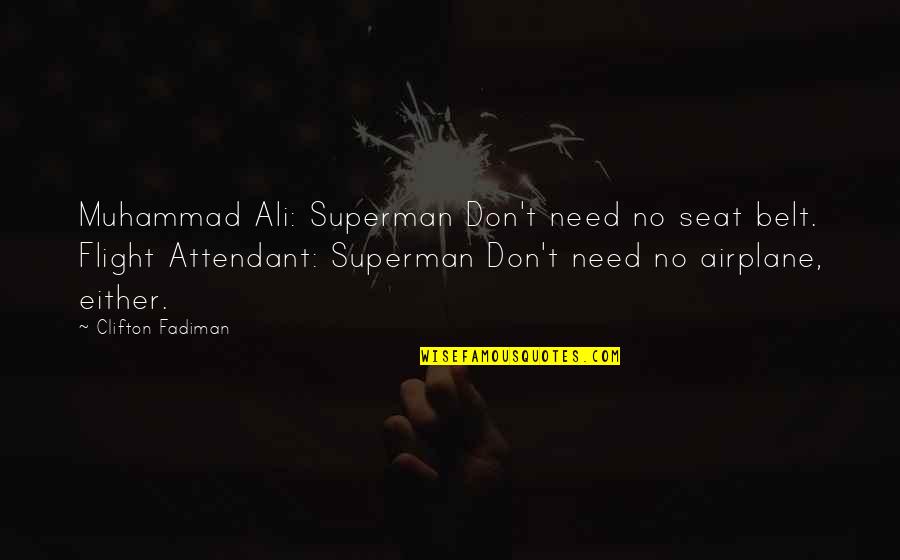 Attendant Quotes By Clifton Fadiman: Muhammad Ali: Superman Don't need no seat belt.