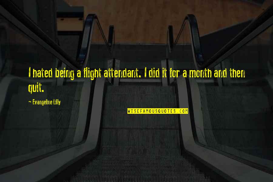Attendant Quotes By Evangeline Lilly: I hated being a flight attendant. I did