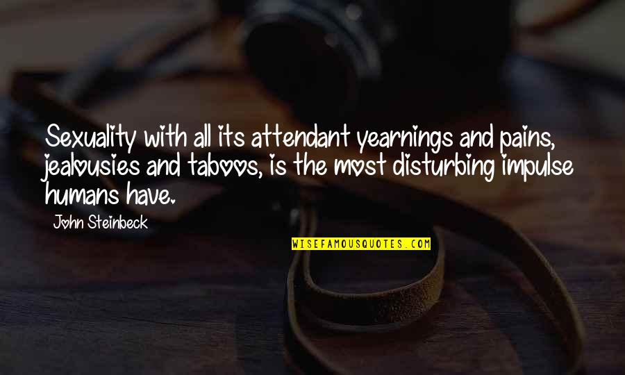 Attendant Quotes By John Steinbeck: Sexuality with all its attendant yearnings and pains, Attendant Quotes By John Steinbeck: Sexuality with all its attendant yearnings and pains,