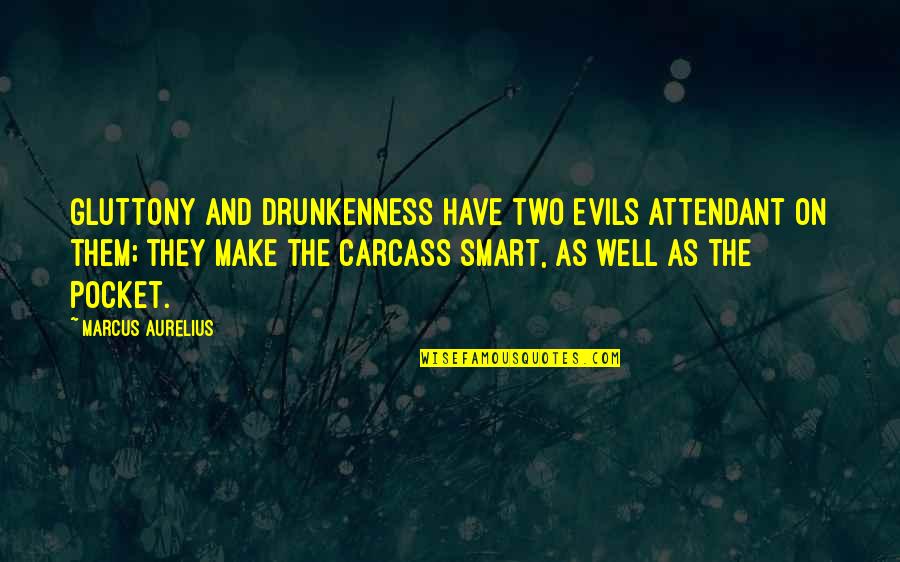 Attendant Quotes By Marcus Aurelius: Gluttony and drunkenness have two evils attendant on