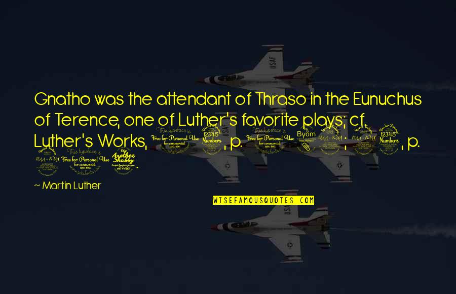 Attendant Quotes By Martin Luther: Gnatho was the attendant of Thraso in the Attendant Quotes By Martin Luther: Gnatho was the attendant of Thraso in the