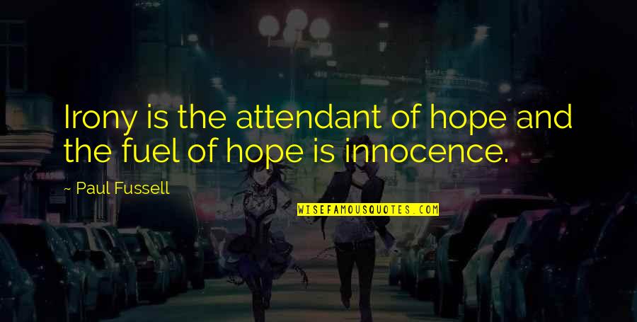 Attendant Quotes By Paul Fussell: Irony is the attendant of hope and the